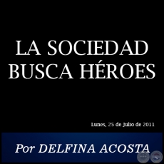 LA SOCIEDAD BUSCA HÉROES - Por DELFINA ACOSTA - Lunes, 25 de Julio de 2011